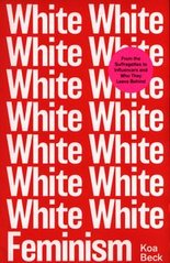Okładka książki White Feminism. Koa Beck Koa Beck, 9781398501997,