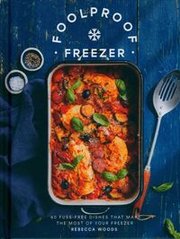 Обкладинка книги Foolproof Freezer 60 Fuss-Free Dishes that Make the Most of Your Freezer. Rebecca Woods Rebecca Woods, 9781787136595,