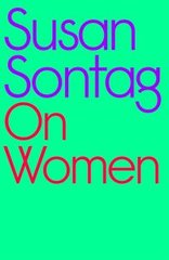 Okładka książki On Women. Susan Sontag Susan Sontag, 9780241597118,
