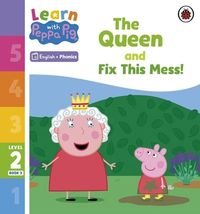 Okładka książki Learn with Peppa Pig Phonics Level 2 Book 3 The Queen and Fix This Mess! , 9780241576144,