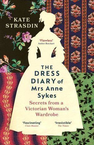 Okładka książki The Dress Diary of Mrs Anne Sykes. Secrets from a Victorian Woman&rsquo;s Wardrobe. Kate Strasdin Kate Strasdin, 9781529920819,   79 zł
