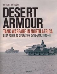 Обкладинка книги Desert Armour Tank Warfare in North Africa: Beda Fomm to Operation Crusader, 1940–41. Robert Forczyk Robert Forczyk, 9781472851888,