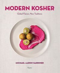 Okładka książki Modern Kosher Global Flavors, New Traditions. Michael Aaron Gardiner Michael Aaron Gardiner, 9780789341327,