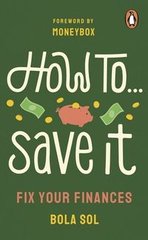 Okładka książki How To Save It Fix Your Finances. Bola Sol Bola Sol, 9781529921946,