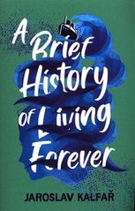 Обкладинка книги A Brief History of Living Forever. Jaroslav Kalfar Jaroslav Kalfar, 9781529368796,
