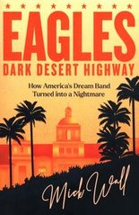 Okładka książki Eagles Dark Desert Highway. Mick Wall Mick Wall, 9781409190707,