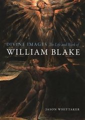 Okładka książki Divine Images: The Life and Work of William Blake. Jason Whittaker Jason Whittaker, 9781789142877,