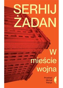 Okładka książki W mieście wojna. Serhij Żadan Жадан Сергій, 9788381918459,   50 zł