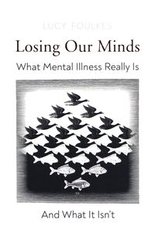 Okładka książki Losing Our Minds What Mental Illness Really Is – and What It Isn’t. Lucy Foulkes Lucy Foulkes, 9781847926395,