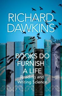 Обкладинка книги Books do Furnish a Life Reading and Writing Science. Richard Dawkins Richard Dawkins, 9781787633698,