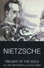 Okładka książki Twilight The Idols with the Antichrist and Ecce Homo. Friedrich Nietzsche Friedrich Nietzsche, 9781840226133,   24 zł
