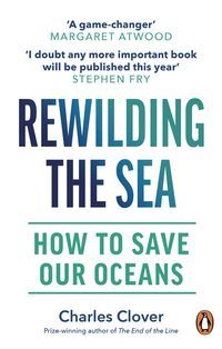 Okładka książki Rewilding the Sea. Charles Clover Charles Clover, 9781529144055,