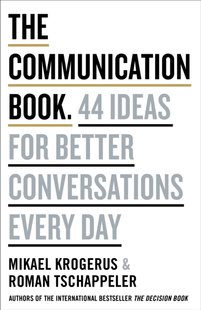 Okładka książki The Communication Book. 44 Ideas for Better Conversations Every Day. Mikael Krogerus, Roman Tschappeler Mikael Krogerus, Roman Tschappeler, 9780241982280,   57 zł