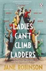 Обкладинка книги Ladies Can’t Climb Ladders The Pioneering Adventures of the First Professional Women. Jane Robinson Jane Robinson, 9781784163990,   58 zł