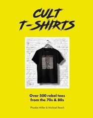 Обкладинка книги Cult T-Shirts Over 500 rebel tees from the 70s & 80s. Phorbr Miller Phorbr Miller, 9781802790986,