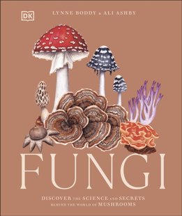 Okładka książki Fungi : Discover the Science and Secrets Behind the World of Mushrooms Lynne Boddy, Ali Ashby, 9780241612965,   164 zł