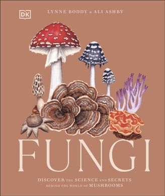 Okładka książki Fungi : Discover the Science and Secrets Behind the World of Mushrooms Lynne Boddy, Ali Ashby, 9780241612965,   164 zł