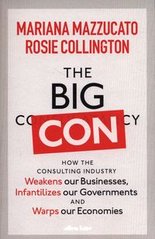 Обкладинка книги The Big Con How the Consulting Industry Weakens our Businesses, Infantilizes our Governments and Warps our Economies. Mariana Mazzucato Mariana Mazzucato, 9780241573099,