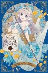Okładka książki In the Name of the Mermaid Princess, Vol. 1 : 1. Yoshino Fumikawa Yoshino Fumikawa, 9781974742738,   54 zł
