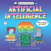 Okładka książki Basher Science Mini Artificial Intelligence When computers get smart!. Tom Jackson Tom Jackson, 9780753447444,