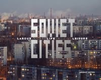 Okładka książki Soviet Cities Labour, Life & Leisure. Arseniy Kotov Arseniy Kotov, 9781916218413,