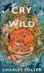Okładka książki Cry of the Wild Eight animals under siege. Charles Foster Charles Foster, 9780857529381,