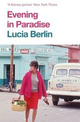 Okładka książki Evening in Paradise. Lucia Berlin Lucia Berlin, 9781509882311,