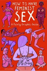 Okładka książki How To Have Feminist Sex A Fairly Graphic Guide. Flo Perry Flo Perry, 9780241391563,