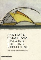 Обкладинка книги Santiago Calatrava Drawing, Building, Reflecting. de Albornoz Cristina Carillo de Albornoz Cristina Carillo, 9780500343418,