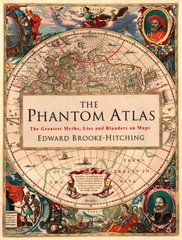 Okładka książki The Phantom atlas: the greatest myths, lies and blunders on maps. Edward Brooke-Hitching Edward Brooke-Hitching, 9781471159459,   176 zł