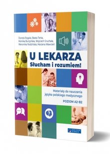 Okładka książki U lekarza. Słucham i rozumiem! Materiały do nauczania języka polskiego medycznego. Poziom A2-B2. Dorota Rogala Dorota Rogala, 9788394525811,   89 zł