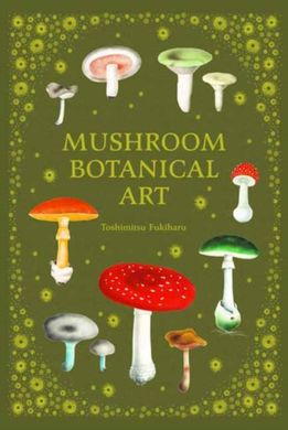 Обкладинка книги Mushroom Botanical Art. Toshimitsu Fukiharu Toshimitsu Fukiharu, 9784756254757,   133 zł