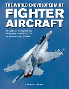 Okładka książki The World Encyclopedia of Fighter Aircraft. Francis Crosby Francis Crosby, 9780754834748,   92 zł