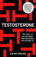 Okładka książki Testosterone The Story of Hormone that Dominates and Divides Us. Carole Hooven Carole Hooven, 9781788402941,
