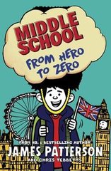 Okładka książki Middle School: From Hero to Zero. James Patterson James Patterson, 9781784753931,