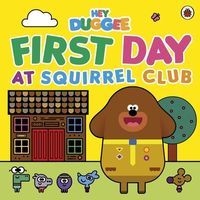 Okładka książki Hey Duggee The First Day at Squirrel Club , 9781405954280,