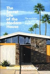 Okładka książki The Secret Life of the Modern House. Dominic Bradbury Dominic Bradbury, 9781781577615,