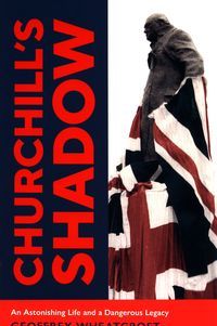 Okładka książki Churchill's Shadow An Astonishing Life and a Dangerous Legacy. Geoffrey Wheatcroft Geoffrey Wheatcroft, 9781847925749,