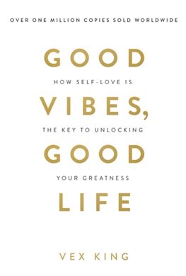 Okładka książki Good Vibes, Good Life : How Self-Love Is the Key to Unlocking Your Greatness. Vex King Vex King, 9781788171823,   70 zł