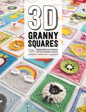 Okładka książki 3D Granny Squares. Caitie Moore, Celine Semaan, Sharna Moore Caitie Moore, Celine Semaan, Sharna Moore, 9781446307434,   113 zł