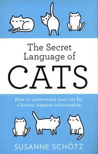 Okładka książki The Secret Language Of Cats How to understand your cat for a better, happier relationship. Susanne Schötz Susanne Schötz, 9780263267518,   48 zł