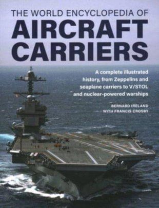 Обкладинка книги The World Encyclopedia of Aircraft Carriers. Bernard Ireland, Francis Crosby Bernard Ireland, Francis Crosby, 9780754835714,   92 zł