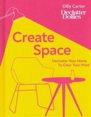 Okładka książki Create Space Declutter Your Home to Clear Your Mind. Dilly Carter Dilly Carter, 9780241479285,
