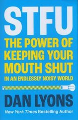Okładka książki STFU The Power of Keeping Your Mouth Shut in a World That Won’t Stop Talking. Dan Lyons Dan Lyons, 9780008520816,