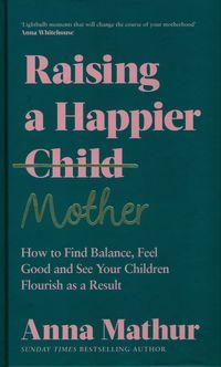 Обкладинка книги Raising A Happier Mother. Anna Mathur Anna Mathur, 9780241559833,
