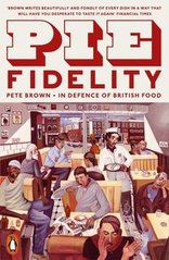 Okładka książki Pie Fidelity In Defence of British Food. Pete Brown Pete Brown, 9780141986739,