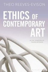 Обкладинка книги Ethics of Contemporary Art In the Shadow of Transgression. Theo Reeves-Evison Theo Reeves-Evison, 9781501388095,
