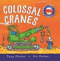 Okładka książki Amazing Machines Colossal Cranes. Tony Mitton Tony Mitton, 9780753446096,