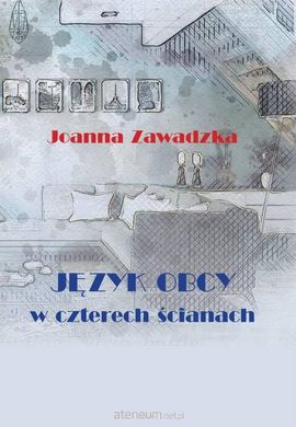 Okładka książki Język obcy w czterech ścianach Joanna Zawadzka, 9788366175372,   30 zł