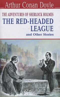 Okładka książki The Adventures of Sherlock Holmes. The Red-Headed League and Other Stories. Arthur Conan Doyle Конан-Дойл Артур, 978-617-07-0390-3,   30 zł